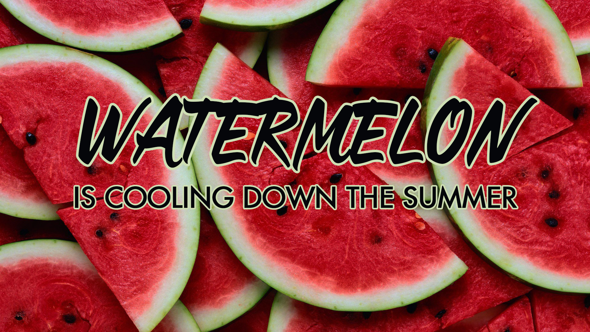 Watermelon is Cooling Down the Summer
